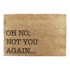 ARTSY DOORMATS Otirač od kokosovih vlakana 40x60 cm Oh No Not You Again 