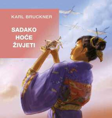 Bruckner, Karl – Sadako hoće živjeti, tvrdi uvez