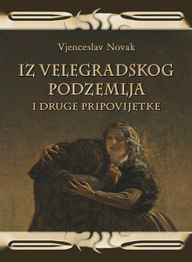 Knjiga IZ VELEGRADSKOG PODZEMLJA, Vjenceslav Novak